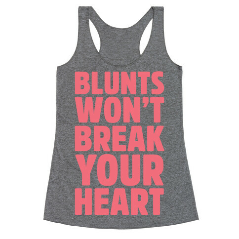 Blunts Won't Break Your Heart Racerback Tank Top