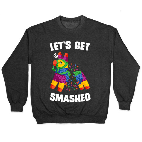 Let's Get Smashed Pullover