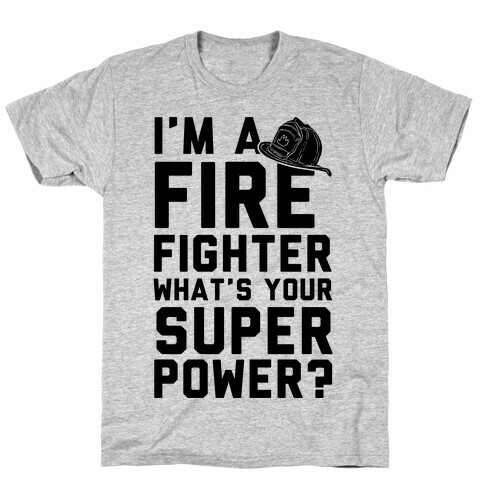 I'm A Firefighter What's Your Superpower? T-Shirt