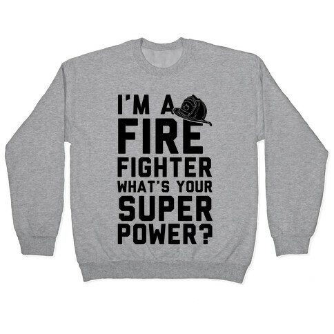 I'm A Firefighter What's Your Superpower? Pullover