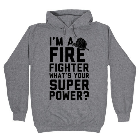 I'm A Firefighter What's Your Superpower? Hooded Sweatshirt