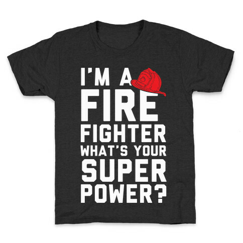 I'm A Firefighter What's Your Superpower? Kids T-Shirt