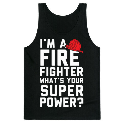 I'm A Firefighter What's Your Superpower? Tank Top