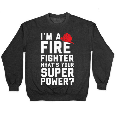 I'm A Firefighter What's Your Superpower? Pullover