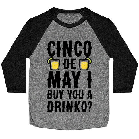 Cinco De May I Buy You A Drinko? Baseball Tee