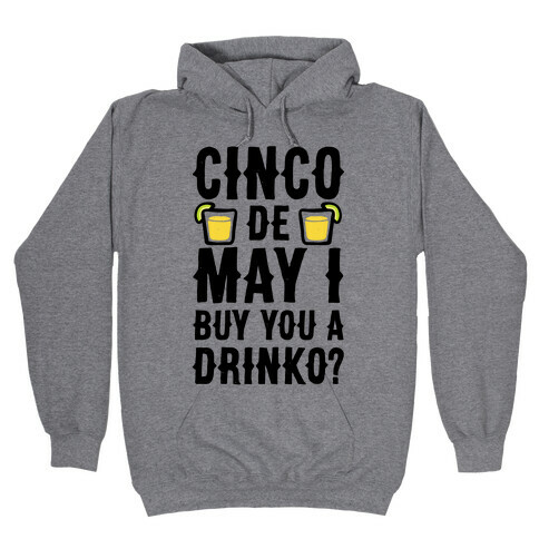 Cinco De May I Buy You A Drinko? Hooded Sweatshirt