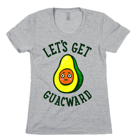 Let's Get Guacward Womens T-Shirt