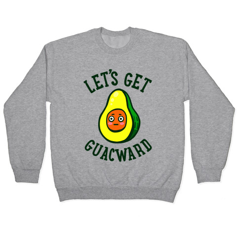 Let's Get Guacward Pullover