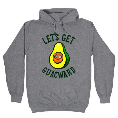 Let's Get Guacward Hooded Sweatshirt