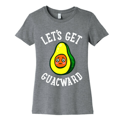 Let's Get Guacward Womens T-Shirt