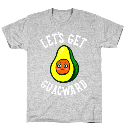 Let's Get Guacward T-Shirt