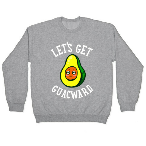 Let's Get Guacward Pullover