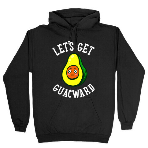 Let's Get Guacward Hooded Sweatshirt