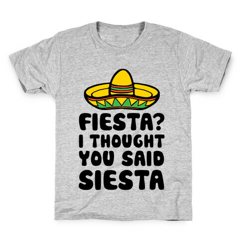 Fiesta? I Thought You Said Siesta Kids T-Shirt