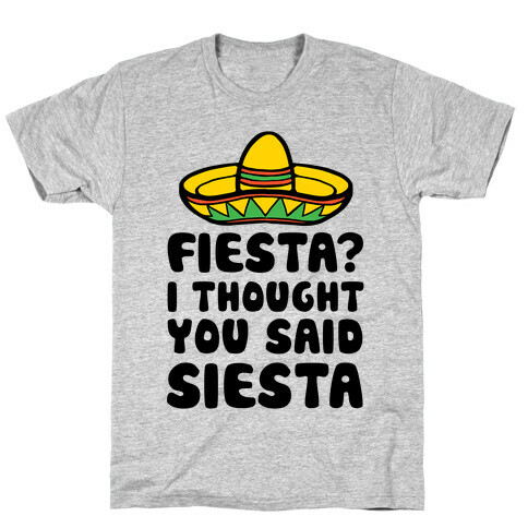 Fiesta? I Thought You Said Siesta T-Shirt