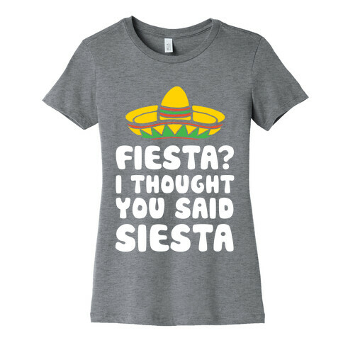 Fiesta? I Thought You Said Siesta Womens T-Shirt