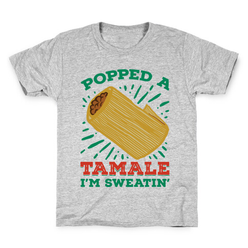 Popped a Tamale I'm Sweatin' Kids T-Shirt