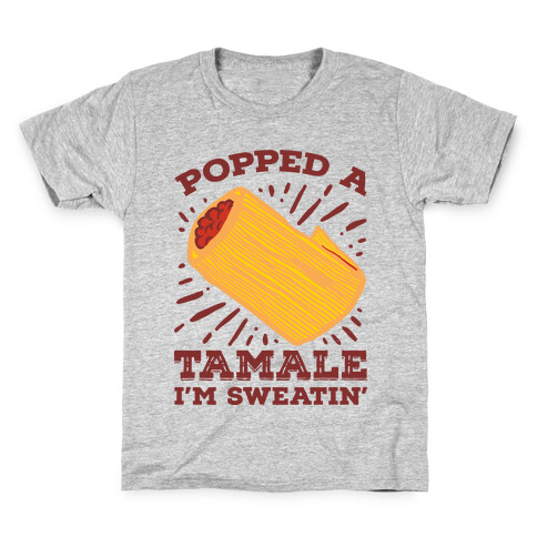 Popped a Tamale I'm Sweatin' Kids T-Shirt