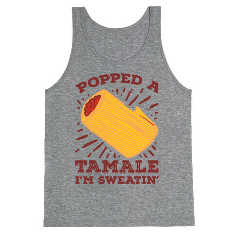 Popped a Tamale I'm Sweatin' Tank Top