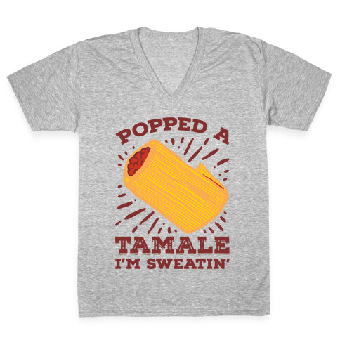 Popped a Tamale I'm Sweatin' V-Neck Tee Shirt