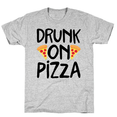 Drunk On Pizza T-Shirt