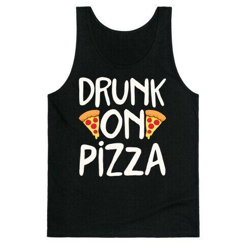 Drunk On Pizza Tank Top