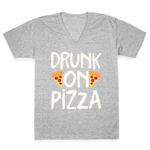 Drunk On Pizza V-Neck Tee Shirt