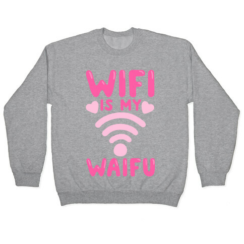 Wifi Is My Waifu Pullover