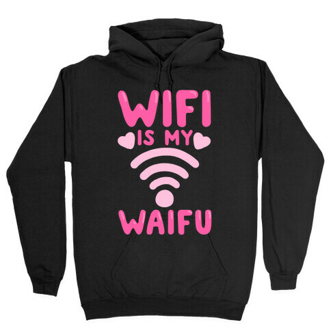 Wifi Is My Waifu Hooded Sweatshirt