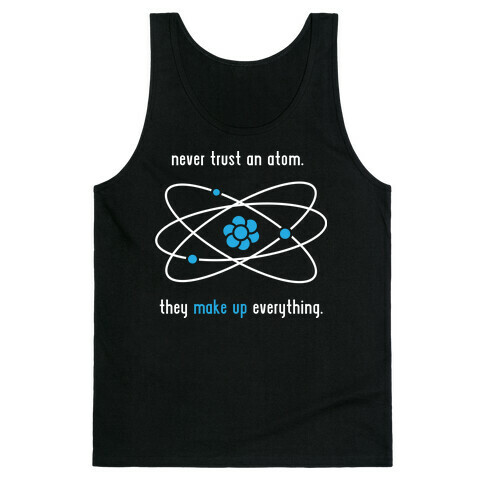 Never Trust an Atom Tank Top