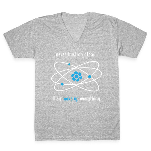 Never Trust an Atom V-Neck Tee Shirt