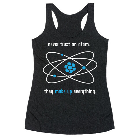 Never Trust an Atom Racerback Tank Top