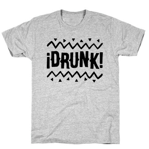 Drunk! T-Shirt