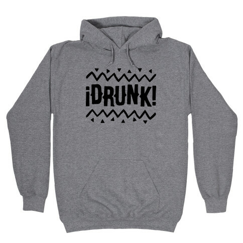 Drunk! Hooded Sweatshirt