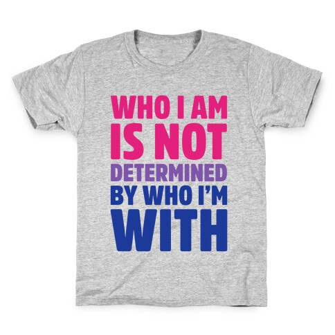 Who I Am Is Not Determined By Who I'm With (Bisexual) Kids T-Shirt