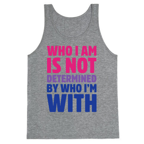 Who I Am Is Not Determined By Who I'm With (Bisexual) Tank Top