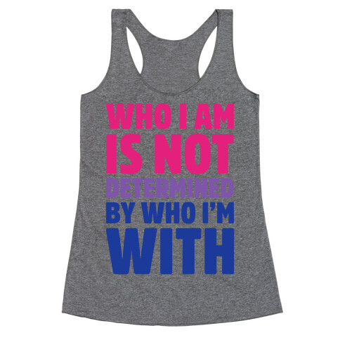 Who I Am Is Not Determined By Who I'm With (Bisexual) Racerback Tank Top