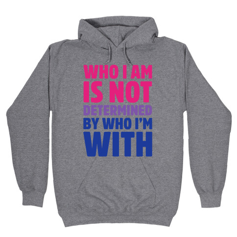 Who I Am Is Not Determined By Who I'm With (Bisexual) Hooded Sweatshirt