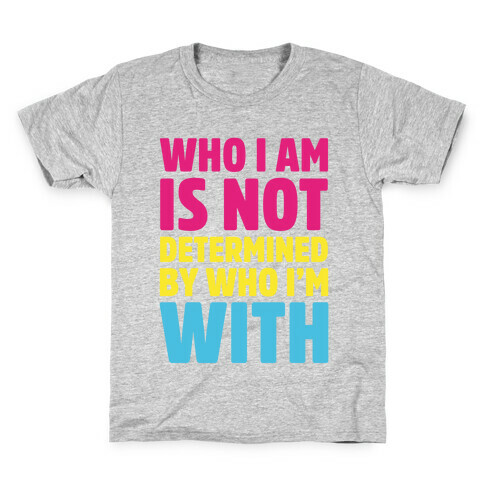 Who I Am Is Not Determined By Who I'm With (Pansexual) Kids T-Shirt