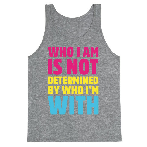 Who I Am Is Not Determined By Who I'm With (Pansexual) Tank Top