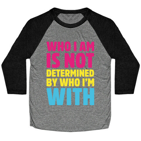 Who I Am Is Not Determined By Who I'm With (Pansexual) Baseball Tee