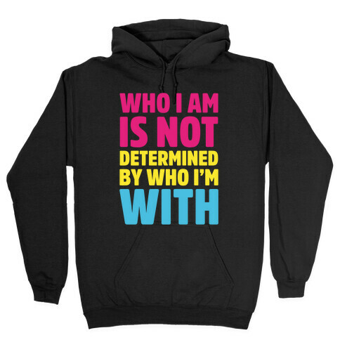 Who I Am Is Not Determined By Who I'm With (Pansexual) Hooded Sweatshirt