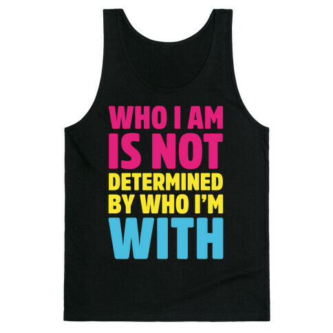 Who I Am Is Not Determined By Who I'm With (Pansexual) Tank Top