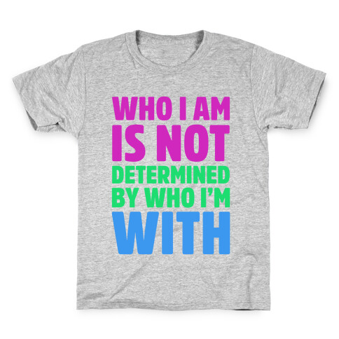 Who I Am Is Not Determined By Who I'm With (Polysexual) Kids T-Shirt