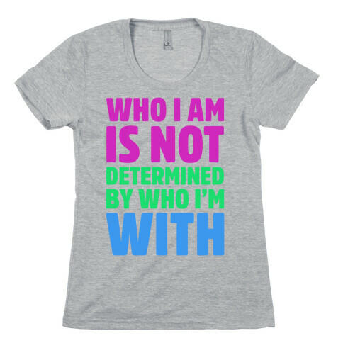 Who I Am Is Not Determined By Who I'm With (Polysexual) Womens T-Shirt
