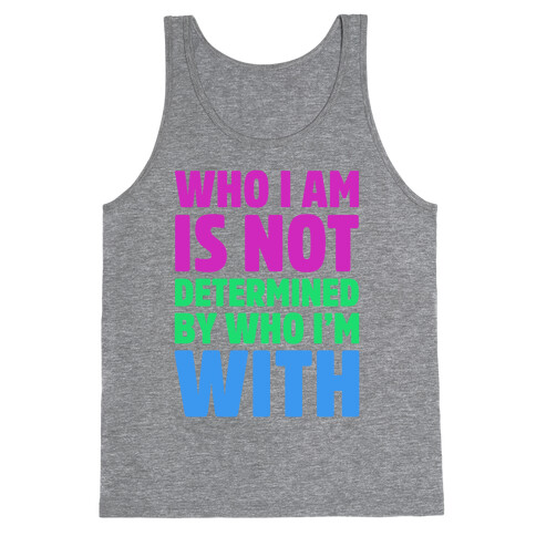 Who I Am Is Not Determined By Who I'm With (Polysexual) Tank Top