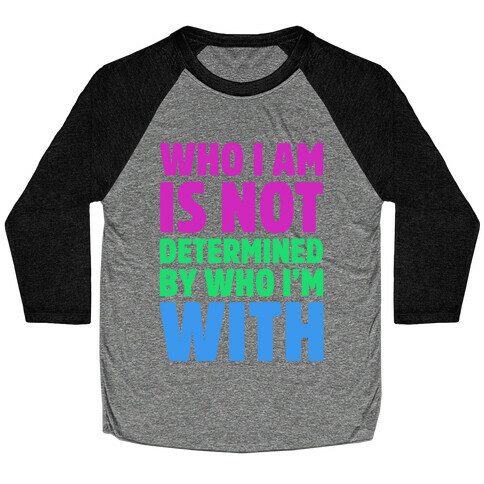 Who I Am Is Not Determined By Who I'm With (Polysexual) Baseball Tee