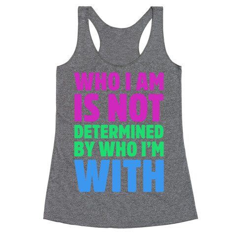 Who I Am Is Not Determined By Who I'm With (Polysexual) Racerback Tank Top
