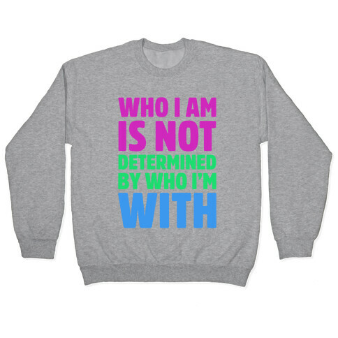 Who I Am Is Not Determined By Who I'm With (Polysexual) Pullover