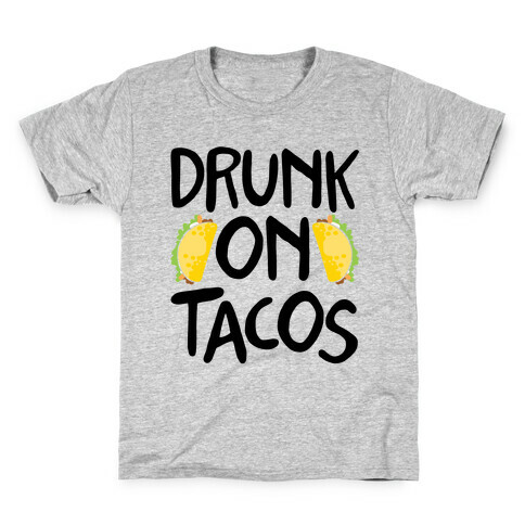 Drunk On Tacos Kids T-Shirt
